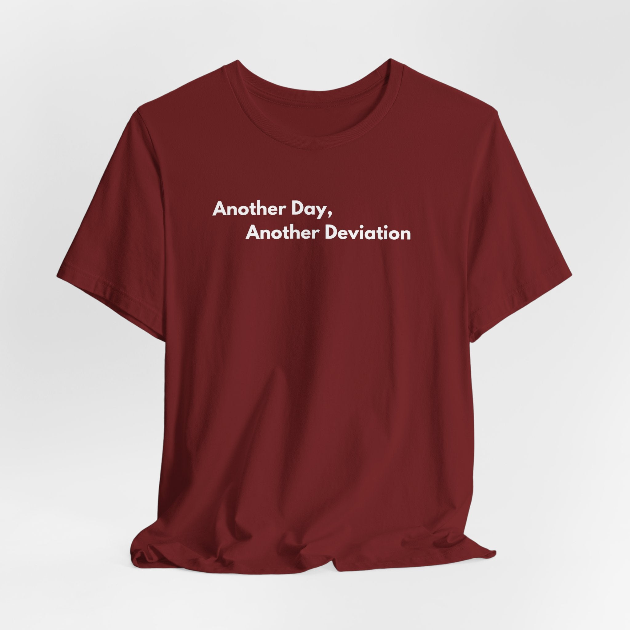 Another Day, Another Deviation T-Shirt | Minimalist Text Tee