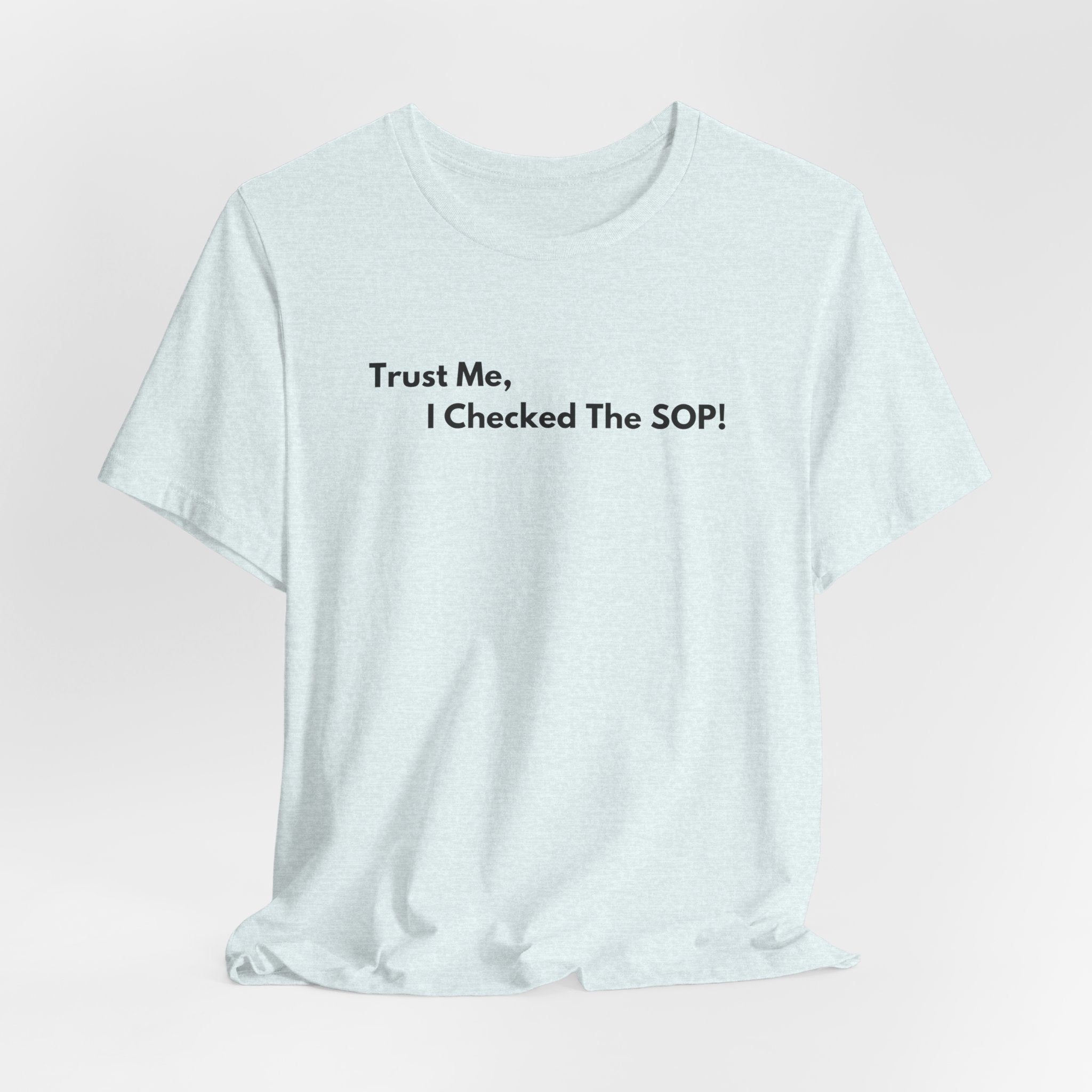 Trust Me, I Checked The SOP! T-Shirt | Minimalist Text Tee