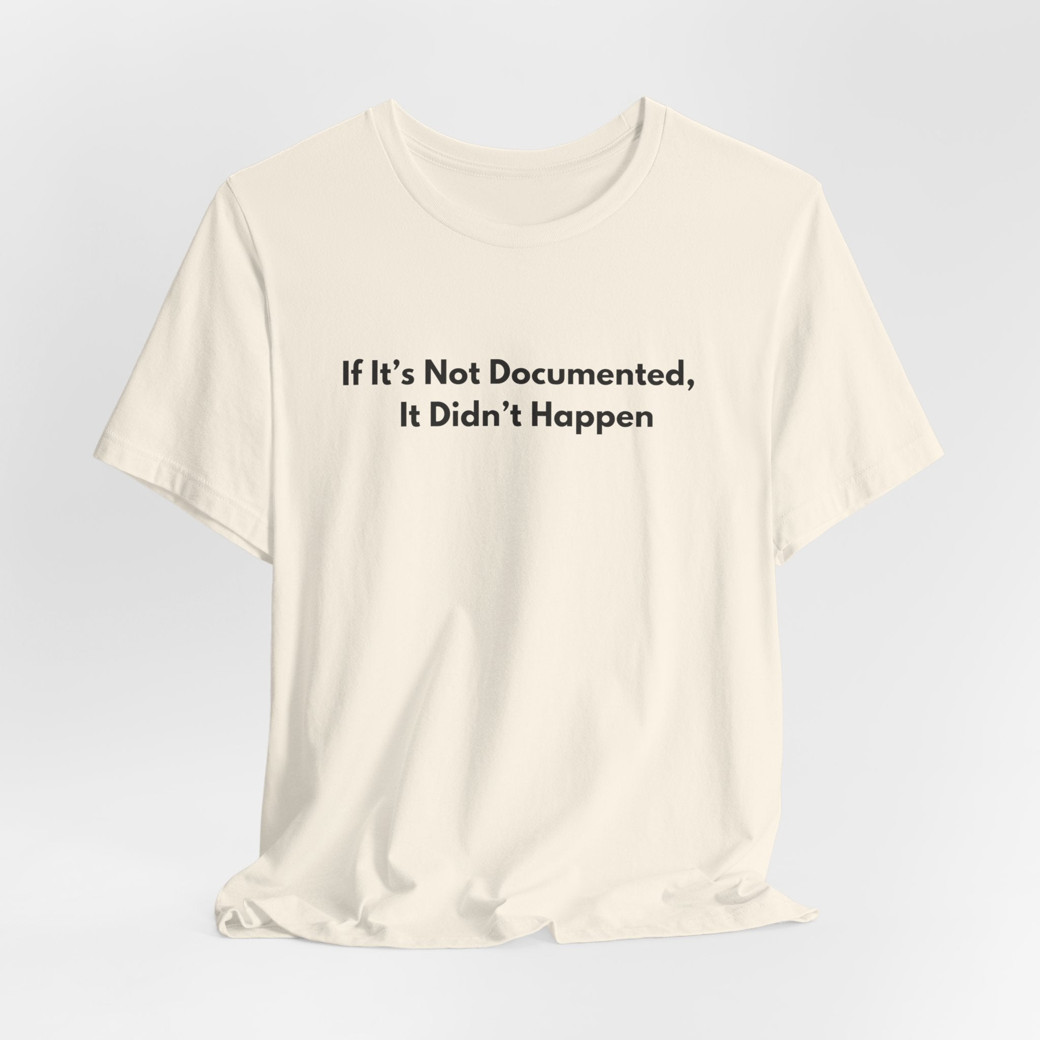 If It's Not Documented It Didn't Happen T-Shirt | Minimalist Text Tee