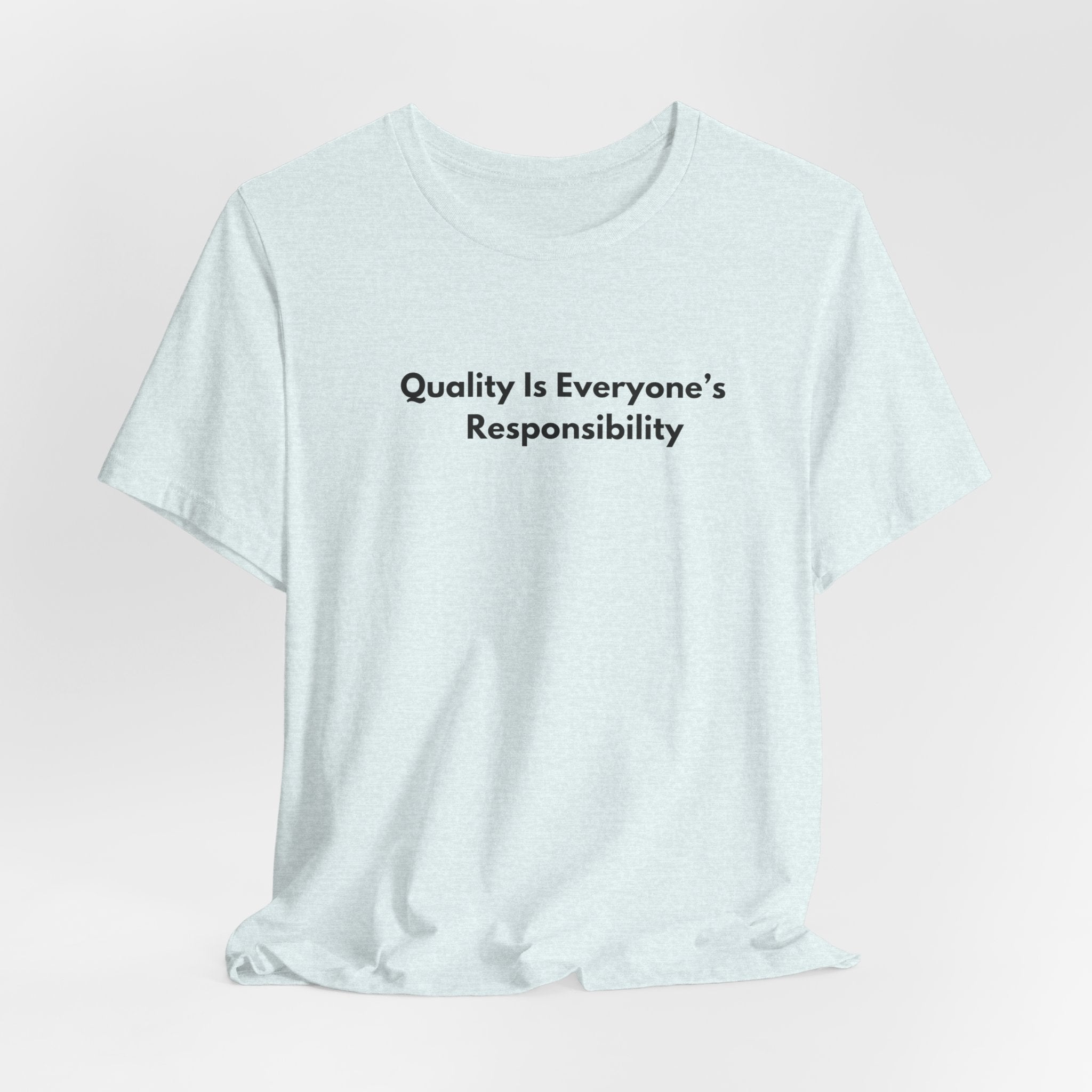 Quality Is Everyone's Responsibility T-Shirt | Minimalist Text Tee