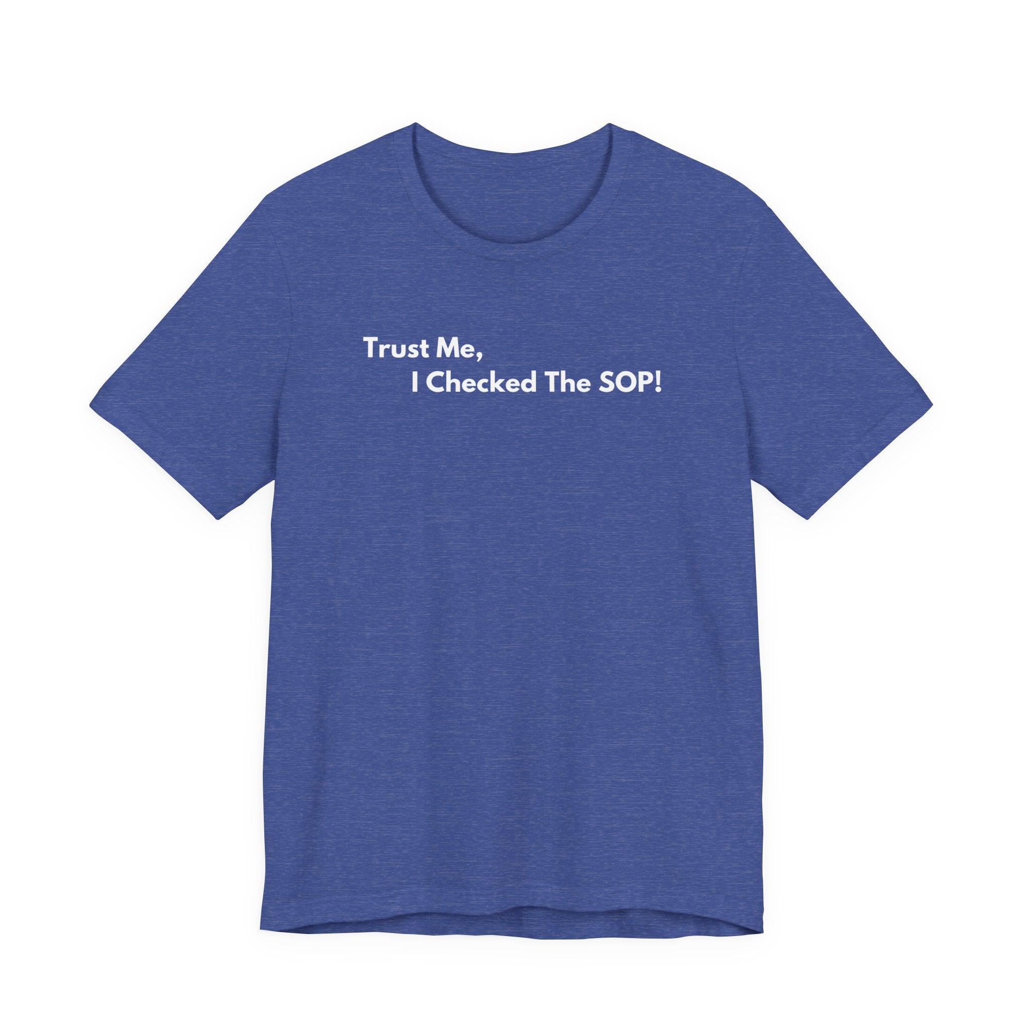 Trust Me, I Checked The SOP! T-Shirt | Minimalist Text Tee