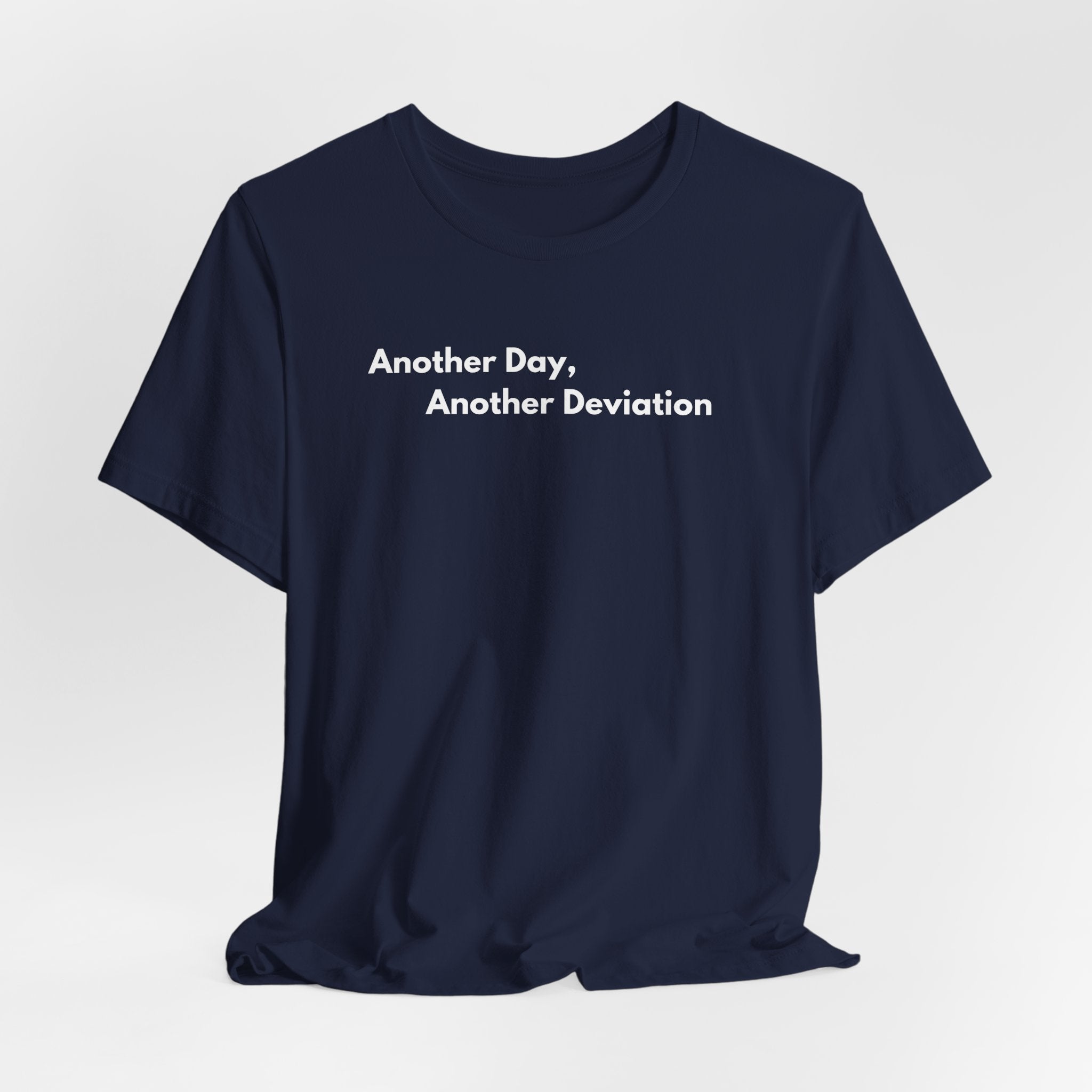 Another Day, Another Deviation T-Shirt | Minimalist Text Tee