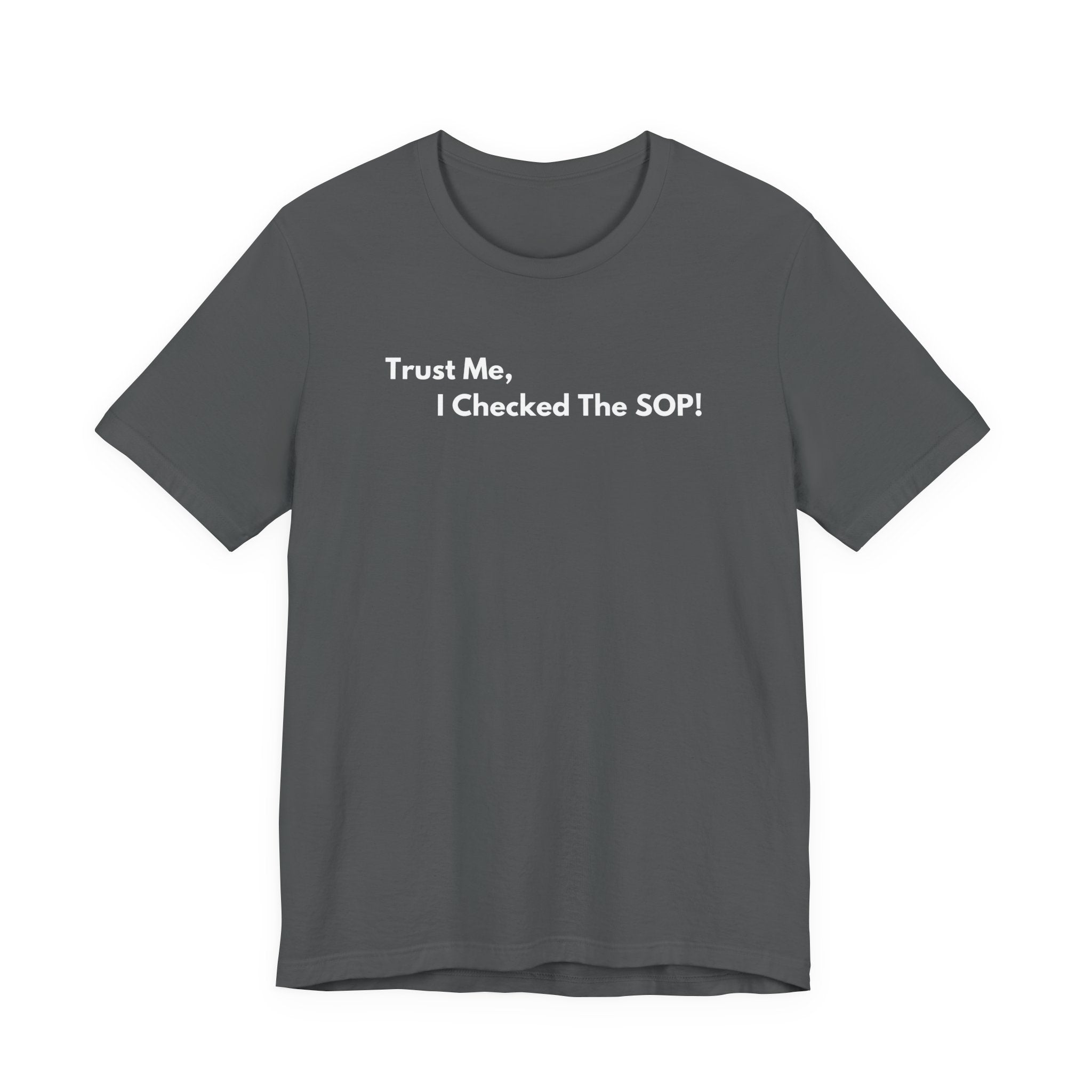Trust Me, I Checked The SOP! T-Shirt | Minimalist Text Tee