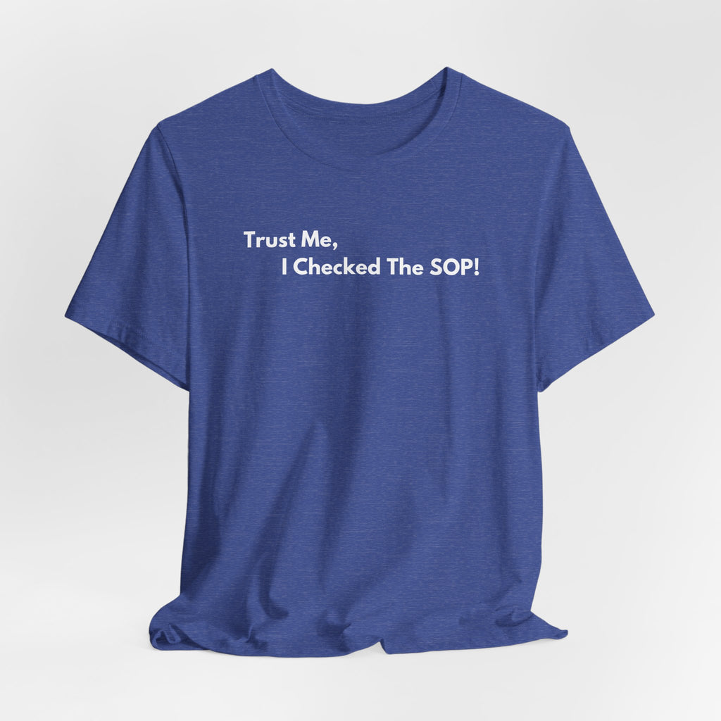 Trust Me, I Checked The SOP! T-Shirt | Minimalist Text Tee