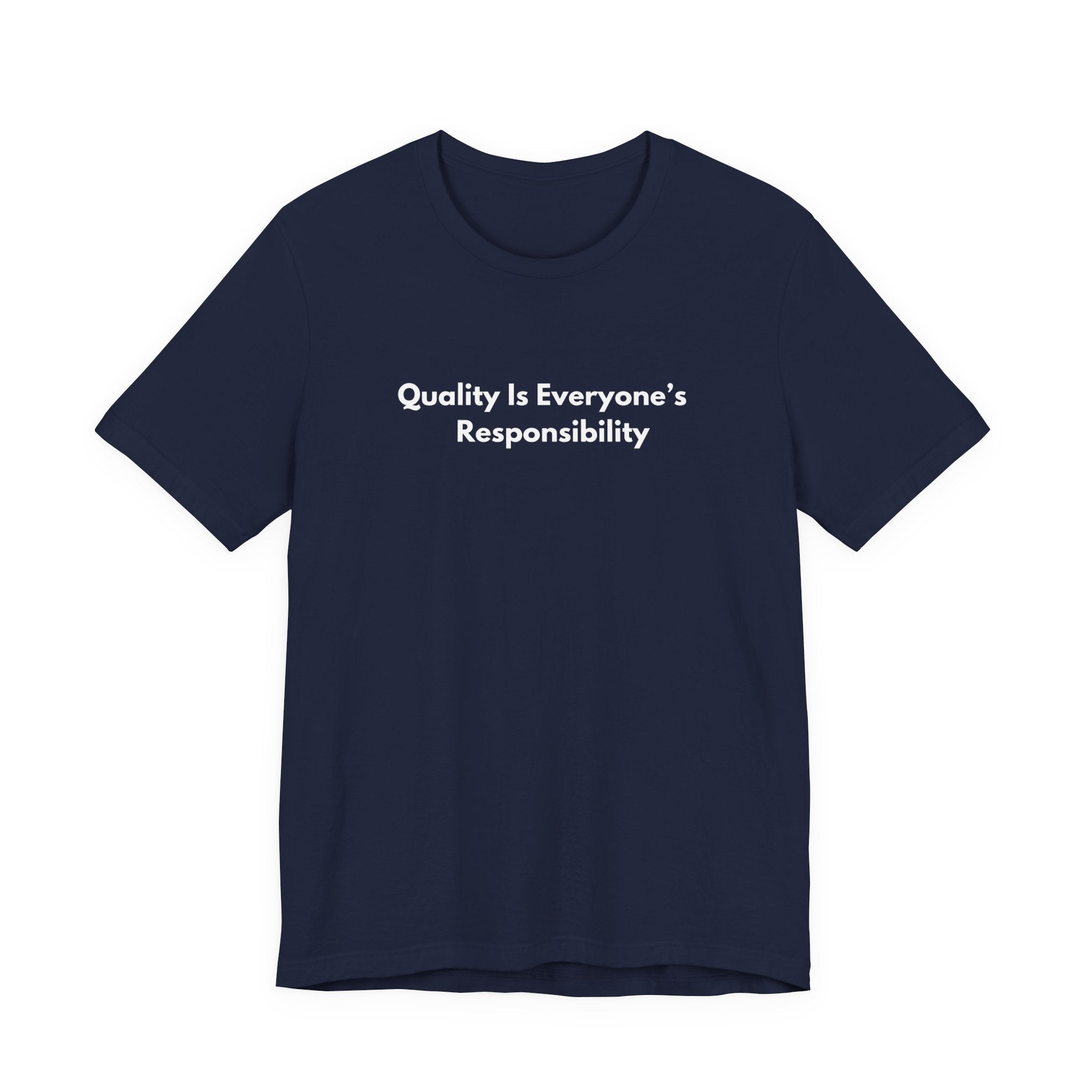 Quality Is Everyone's Responsibility T-Shirt | Minimalist Text Tee
