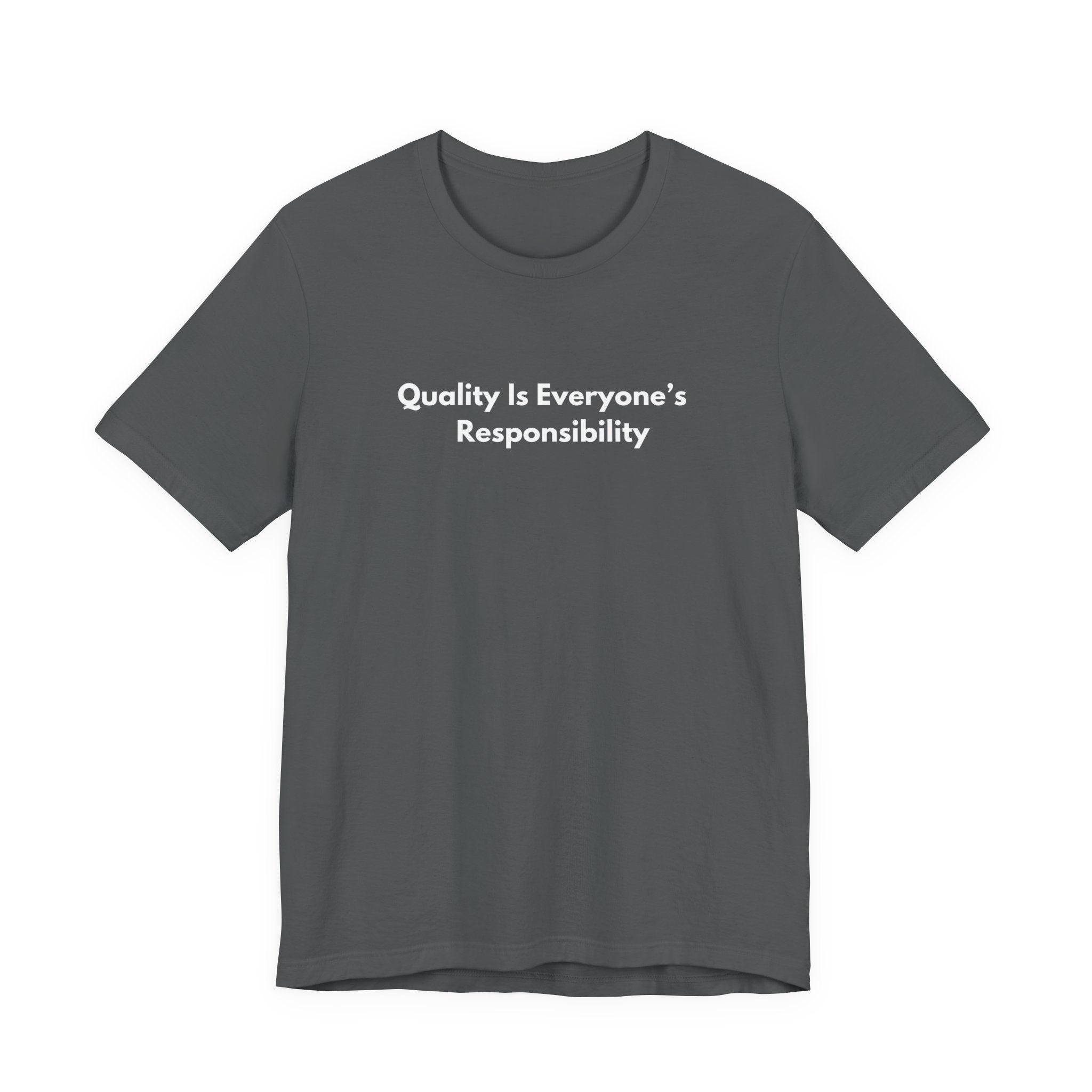 Quality Is Everyone's Responsibility T-Shirt | Minimalist Text Tee