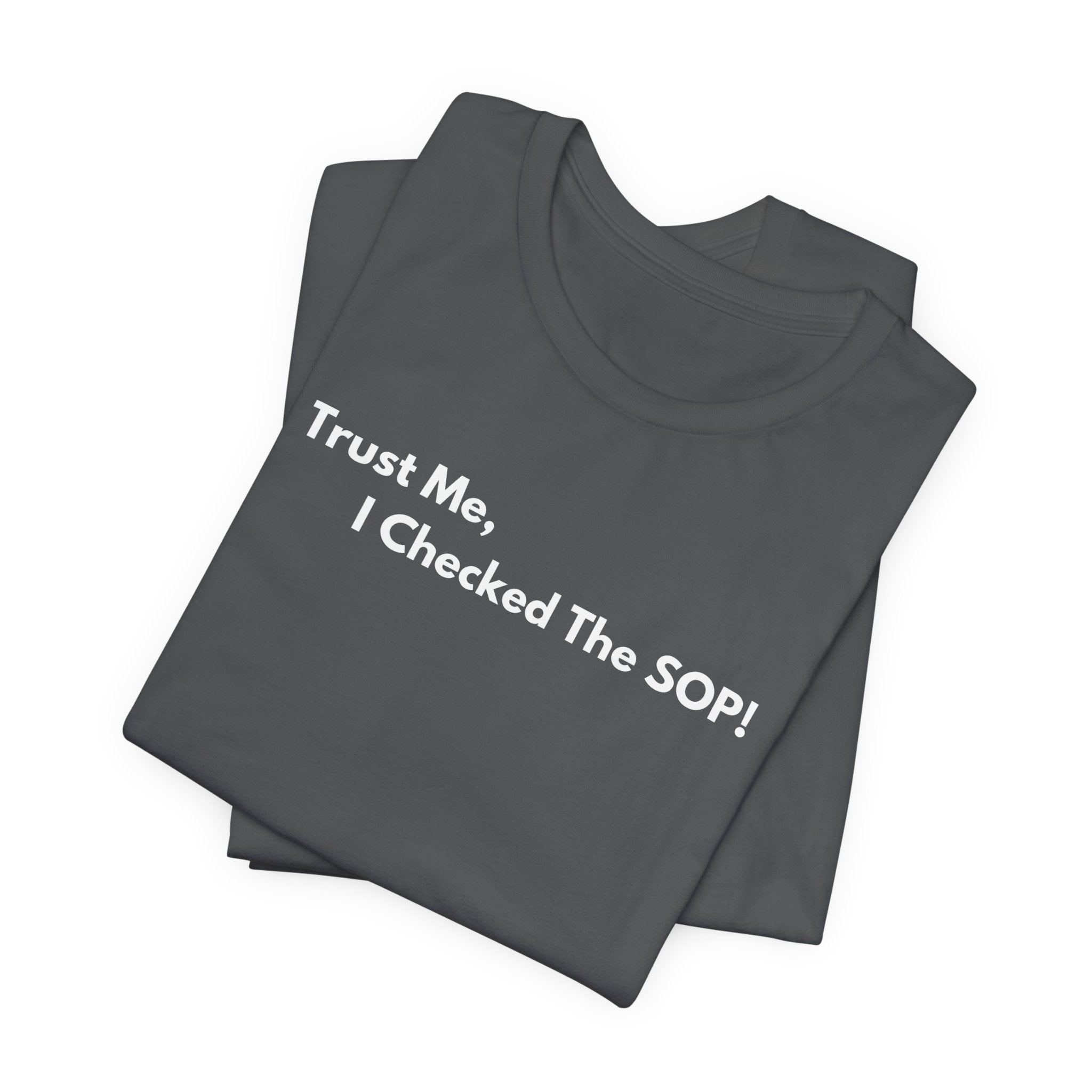 Trust Me, I Checked The SOP! T-Shirt | Minimalist Text Tee