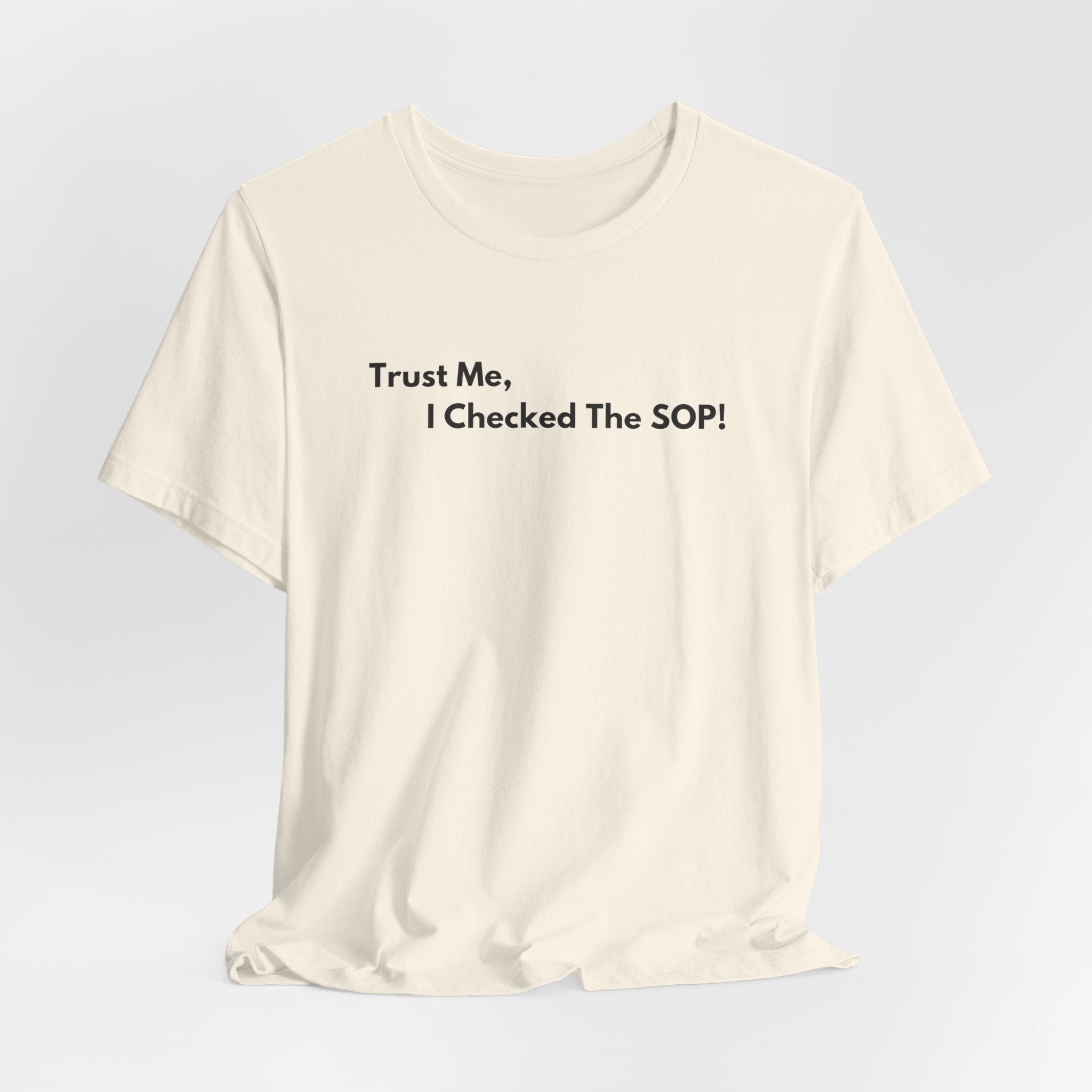 Trust Me, I Checked The SOP! T-Shirt | Minimalist Text Tee