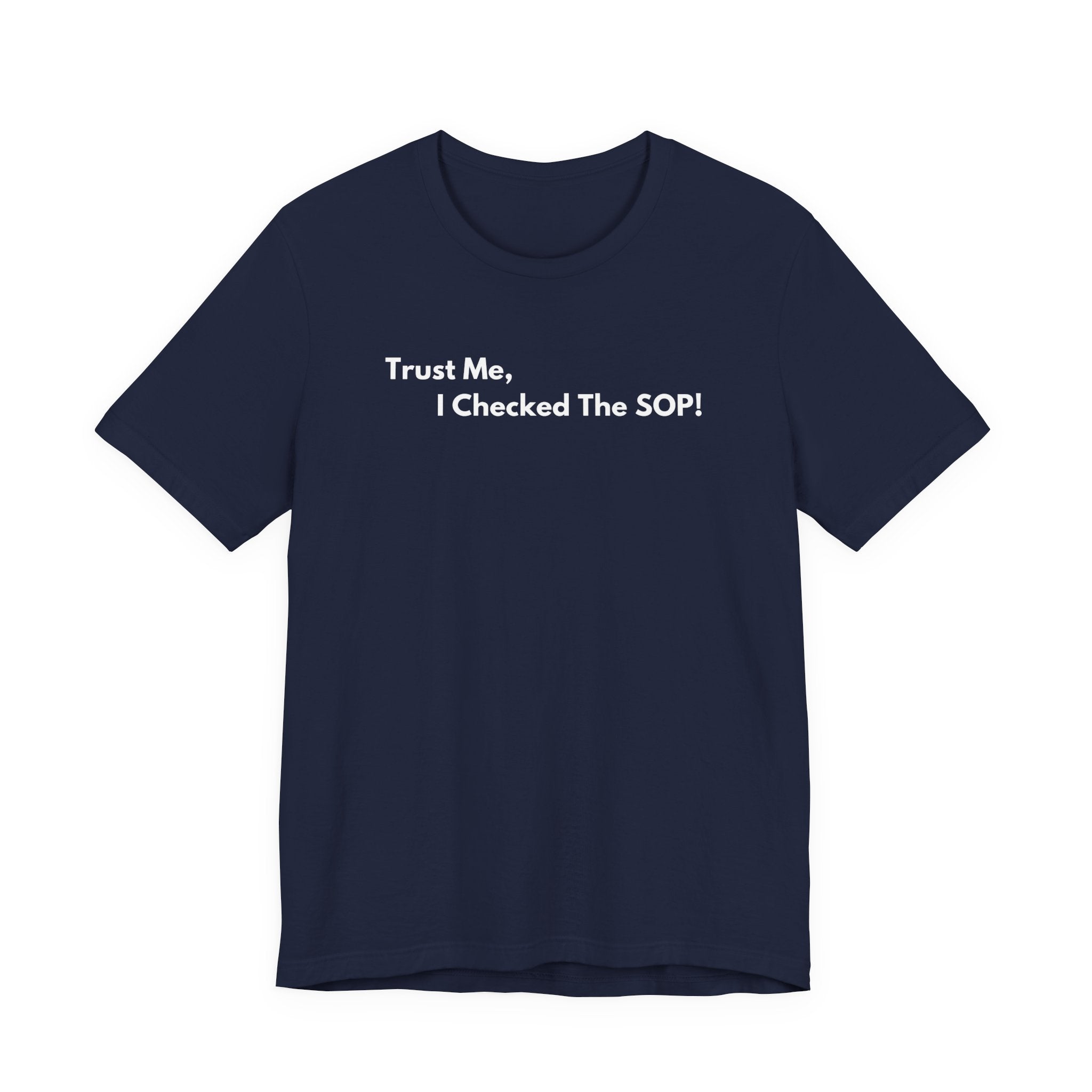 Trust Me, I Checked The SOP! T-Shirt | Minimalist Text Tee