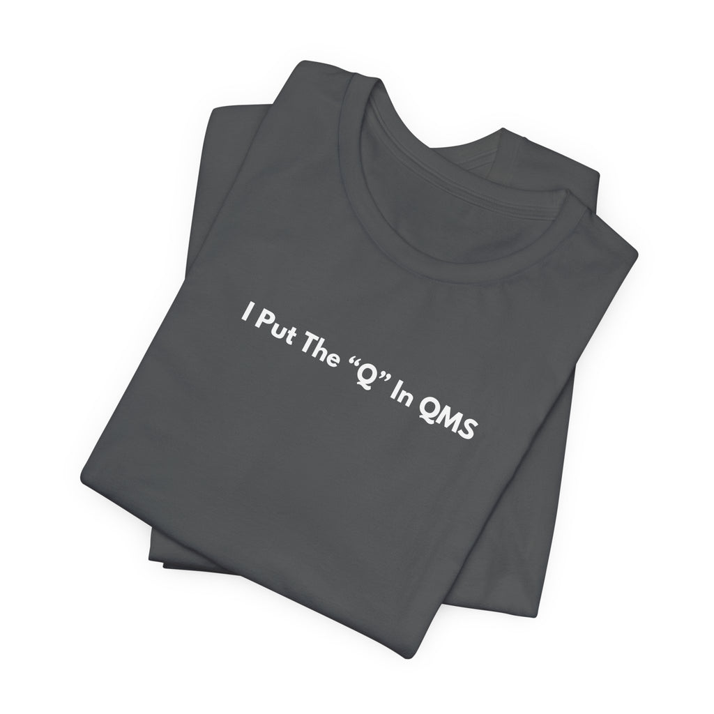 I Put The "Q" In QMS T-Shirt | Minimalist Text Tee