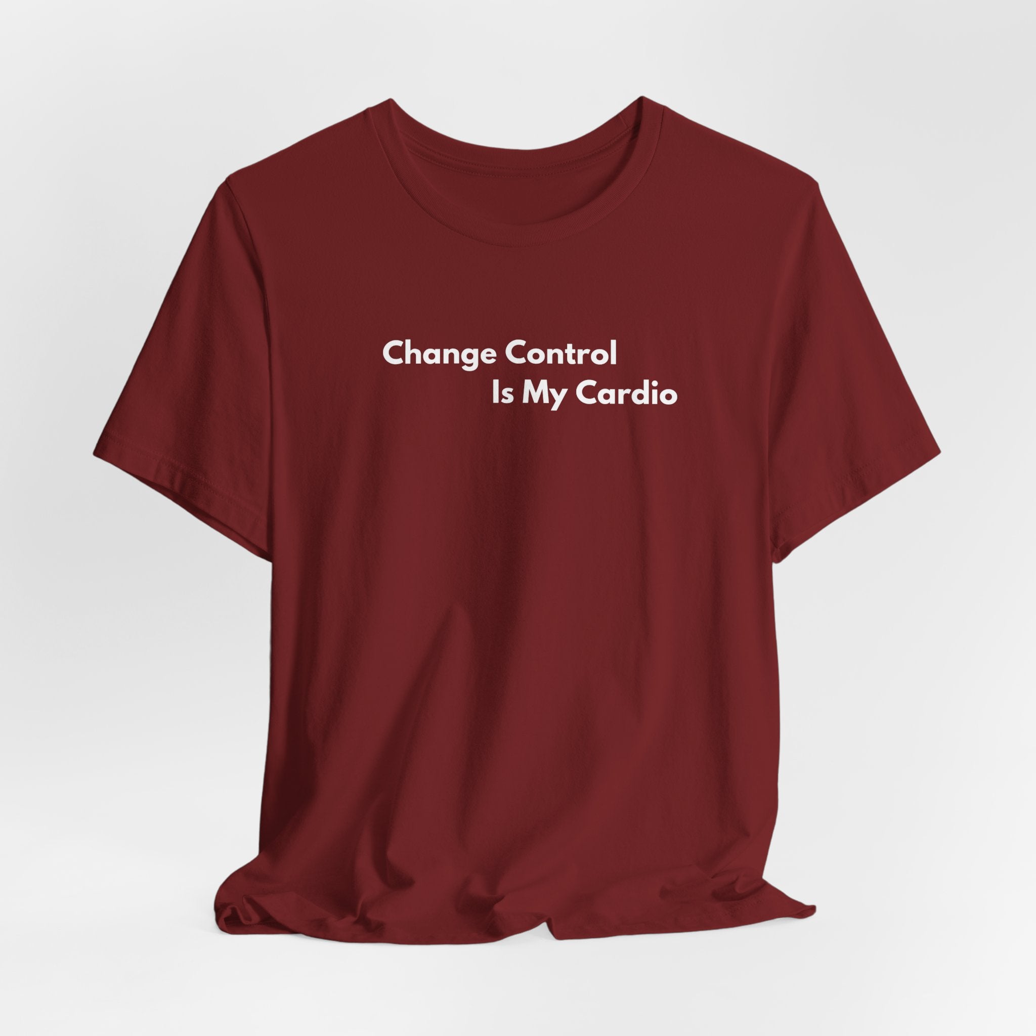 Change Control Is My Cardio T-Shirt | Minimalist Text Tee