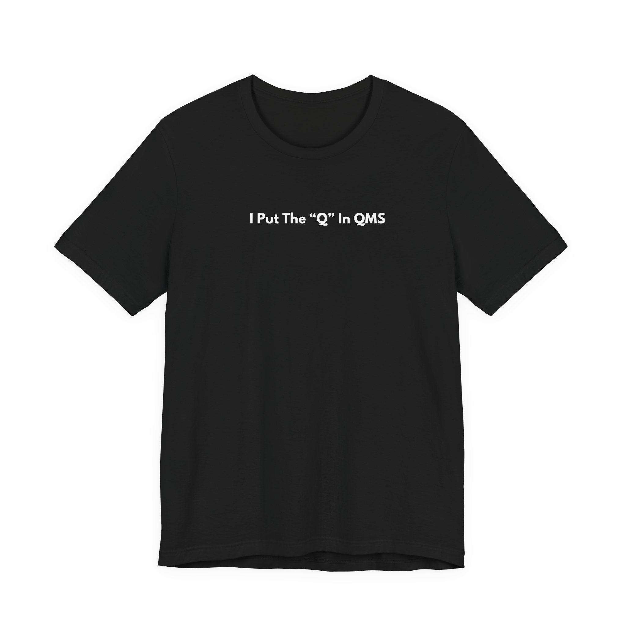 I Put The "Q" In QMS T-Shirt | Minimalist Text Tee