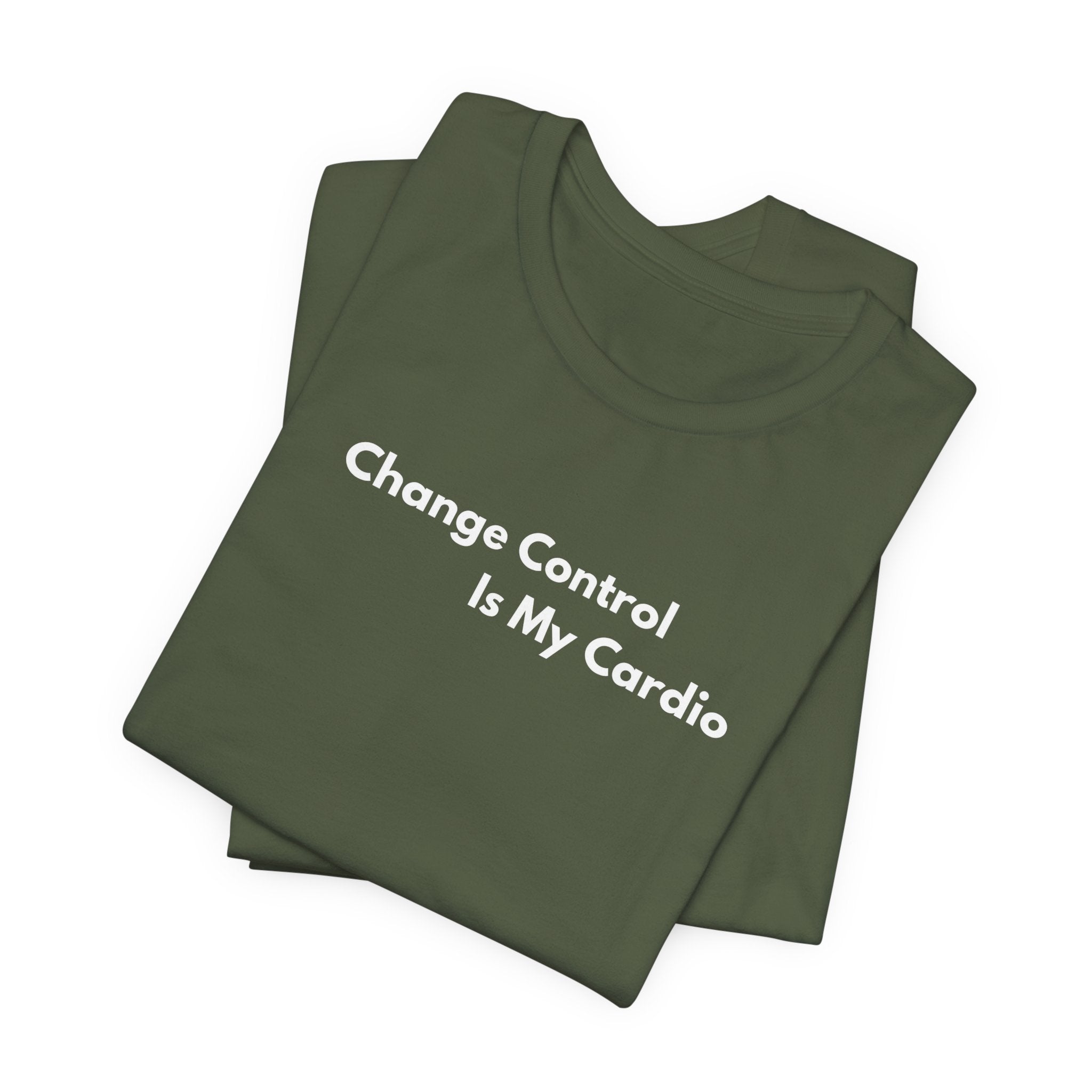 Change Control Is My Cardio T-Shirt | Minimalist Text Tee