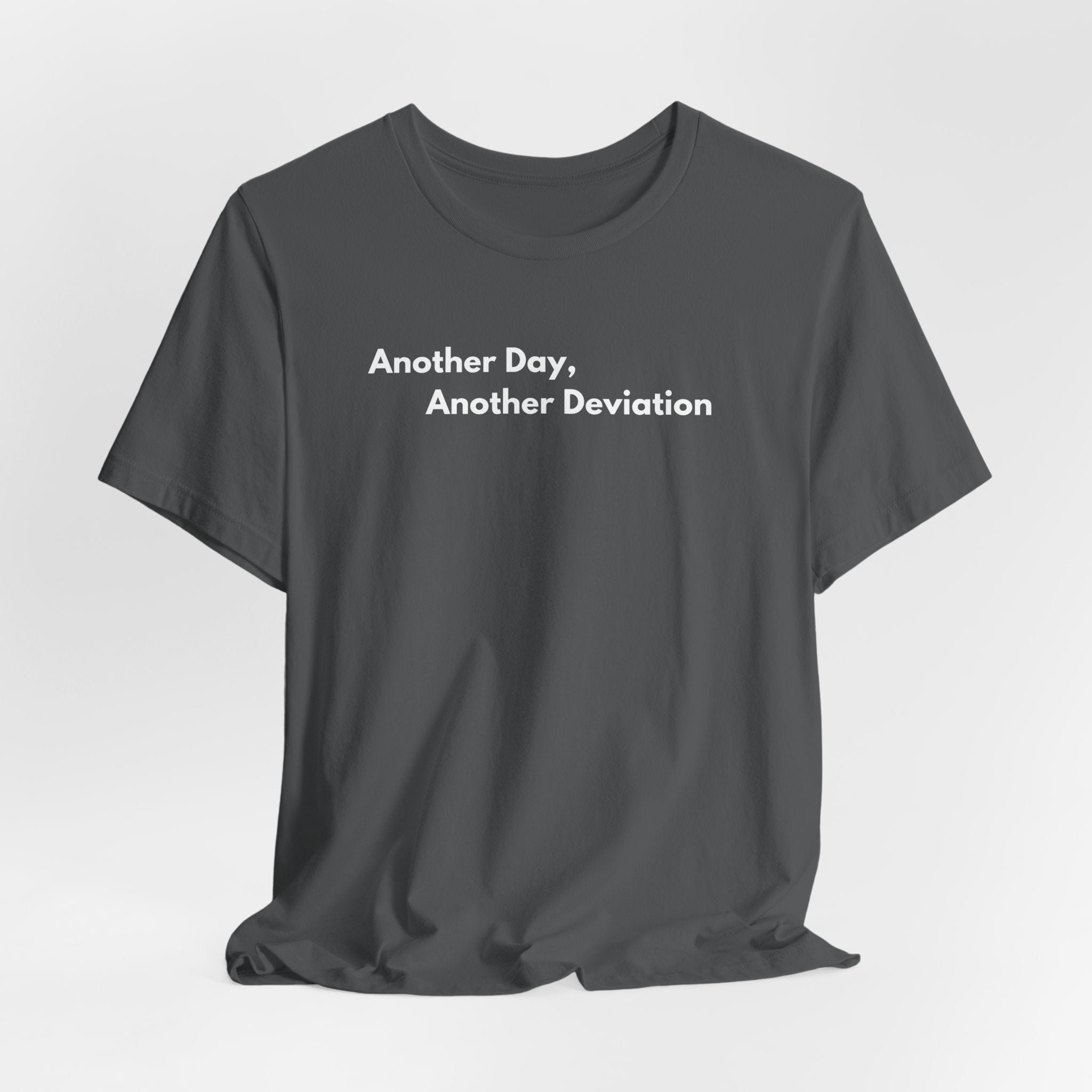 Another Day, Another Deviation T-Shirt | Minimalist Text Tee