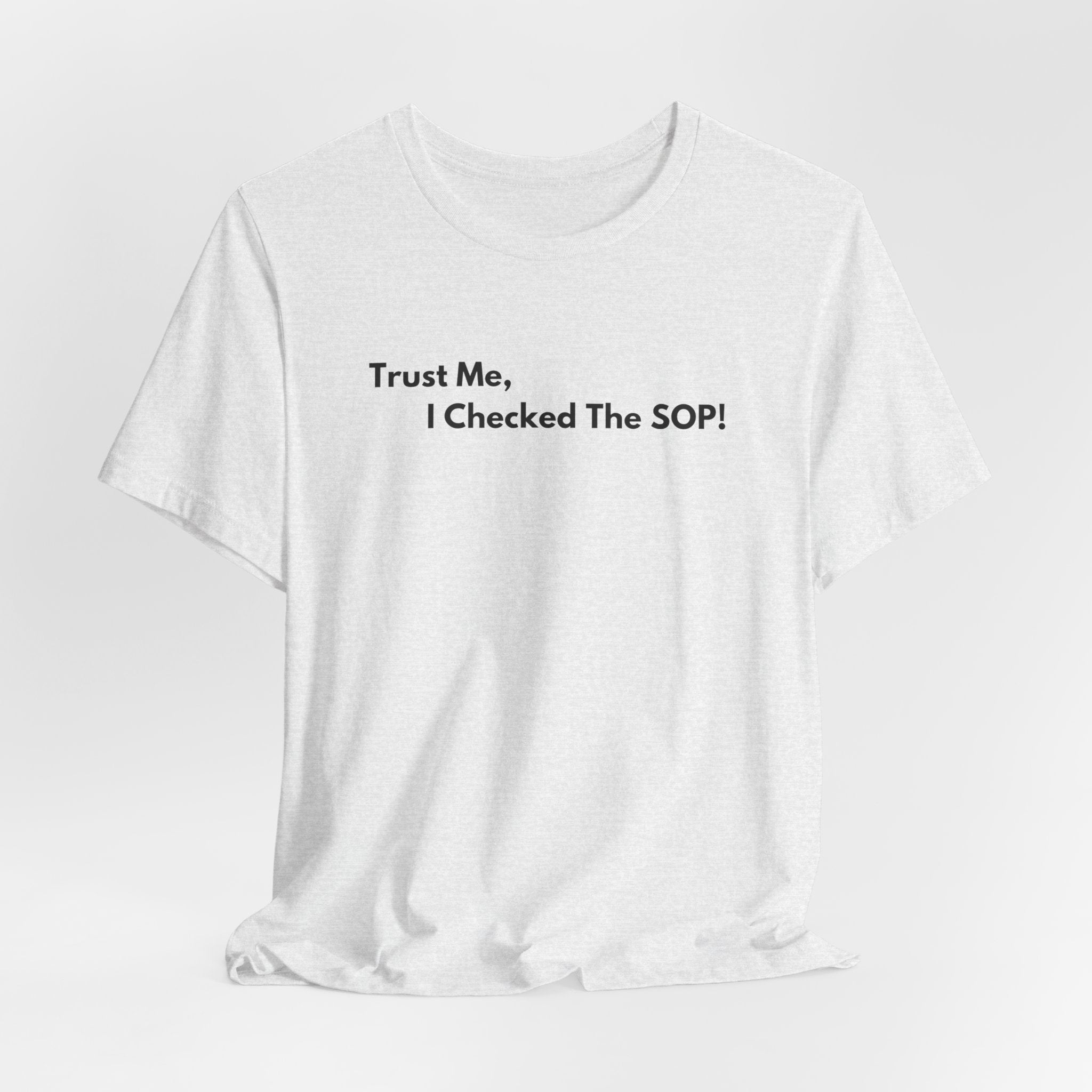 Trust Me, I Checked The SOP! T-Shirt | Minimalist Text Tee