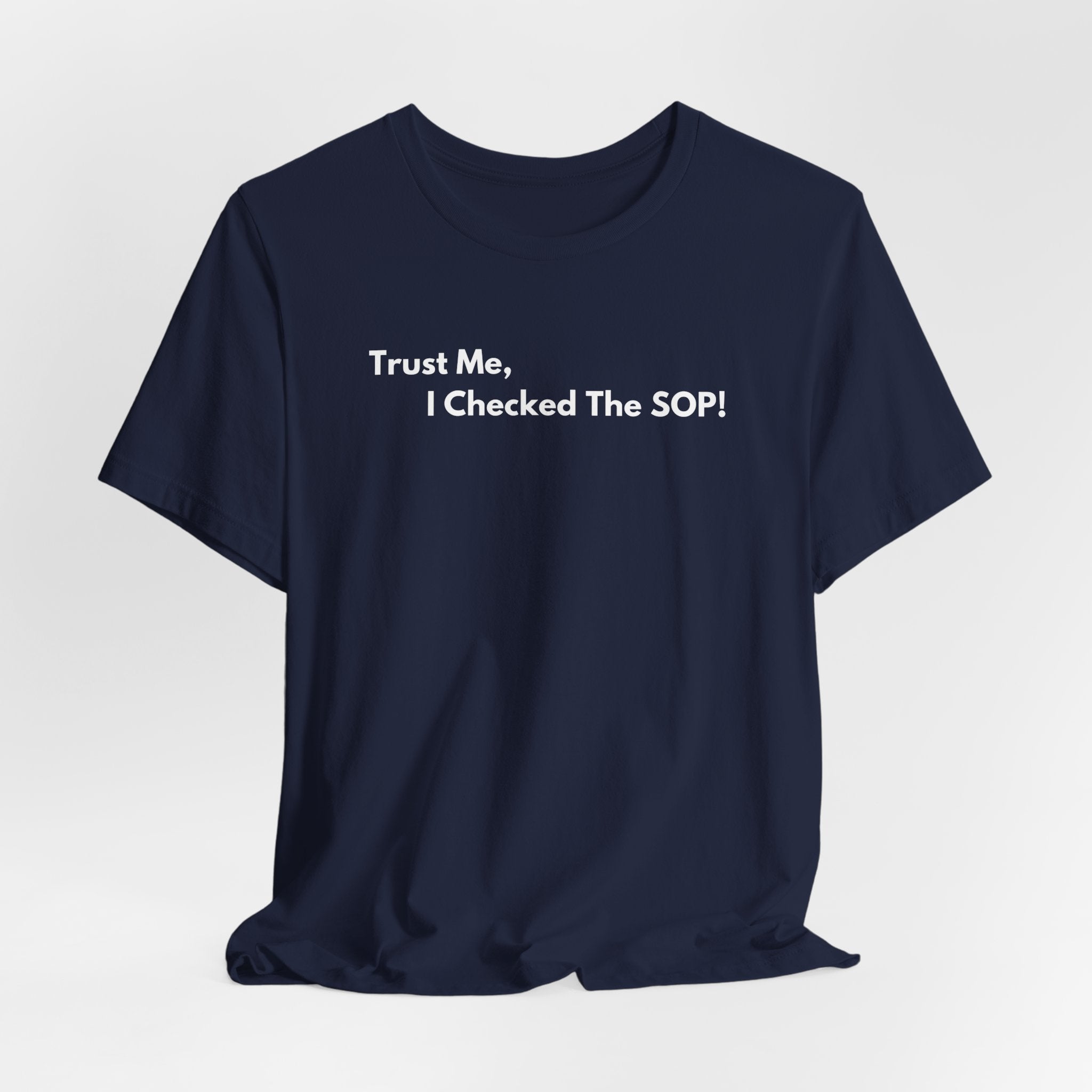 Trust Me, I Checked The SOP! T-Shirt | Minimalist Text Tee