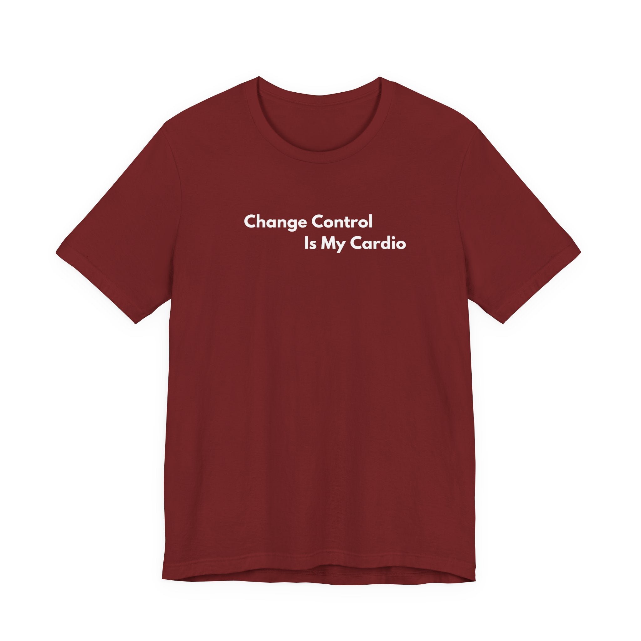Change Control Is My Cardio T-Shirt | Minimalist Text Tee