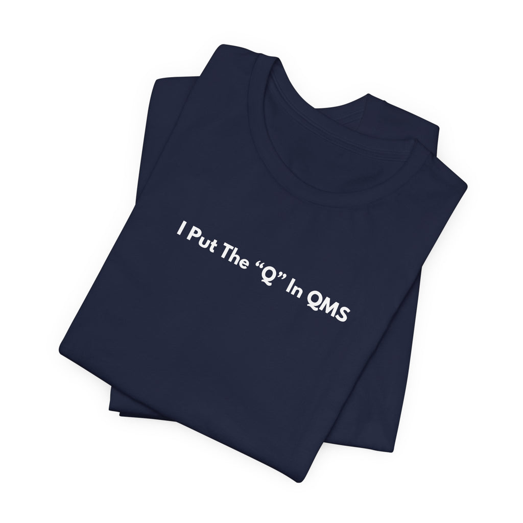 I Put The "Q" In QMS T-Shirt | Minimalist Text Tee
