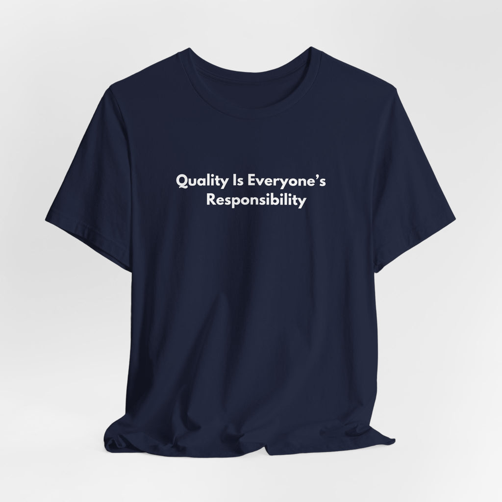Quality Is Everyone's Responsibility T-Shirt | Minimalist Text Tee