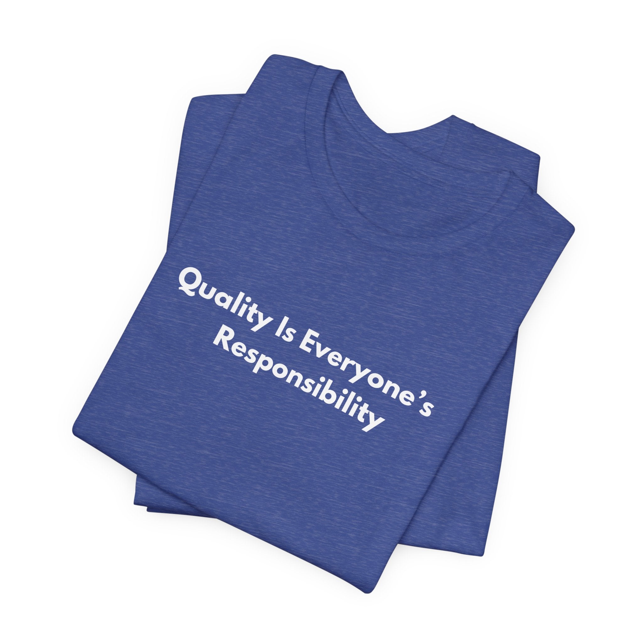 Quality Is Everyone's Responsibility T-Shirt | Minimalist Text Tee