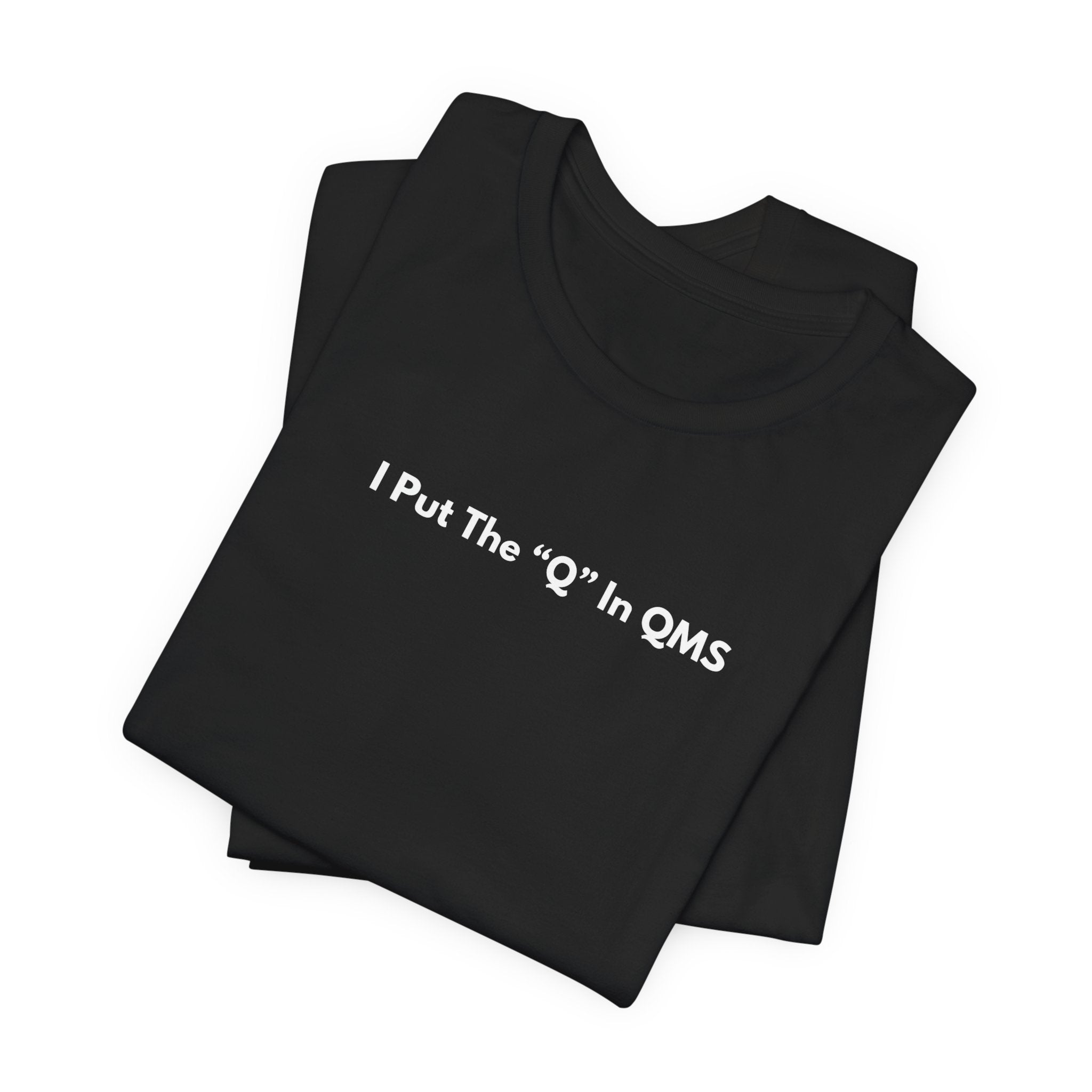 I Put The "Q" In QMS T-Shirt | Minimalist Text Tee