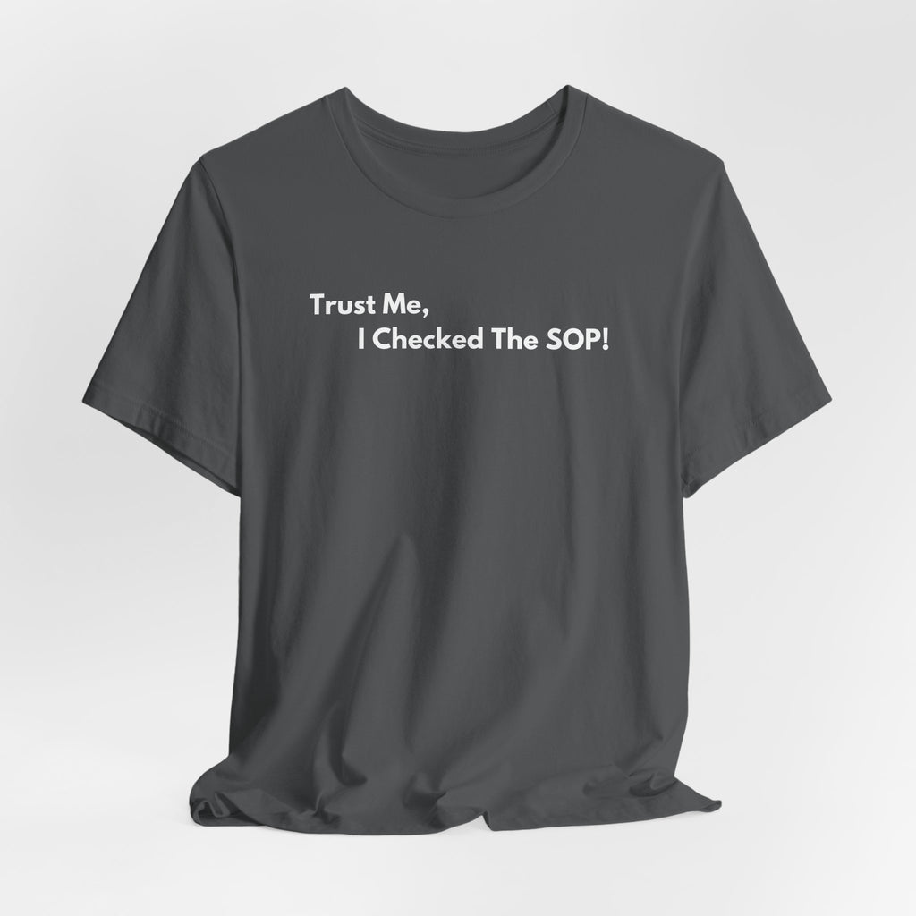 Trust Me, I Checked The SOP! T-Shirt | Minimalist Text Tee