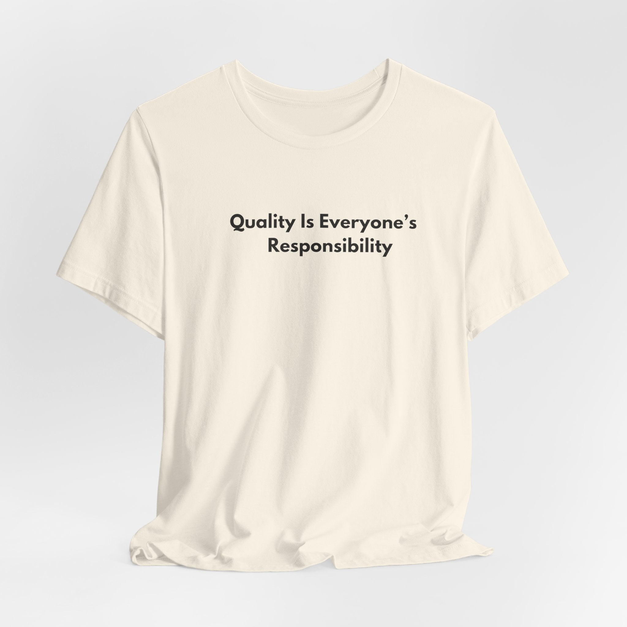 Quality Is Everyone's Responsibility T-Shirt | Minimalist Text Tee
