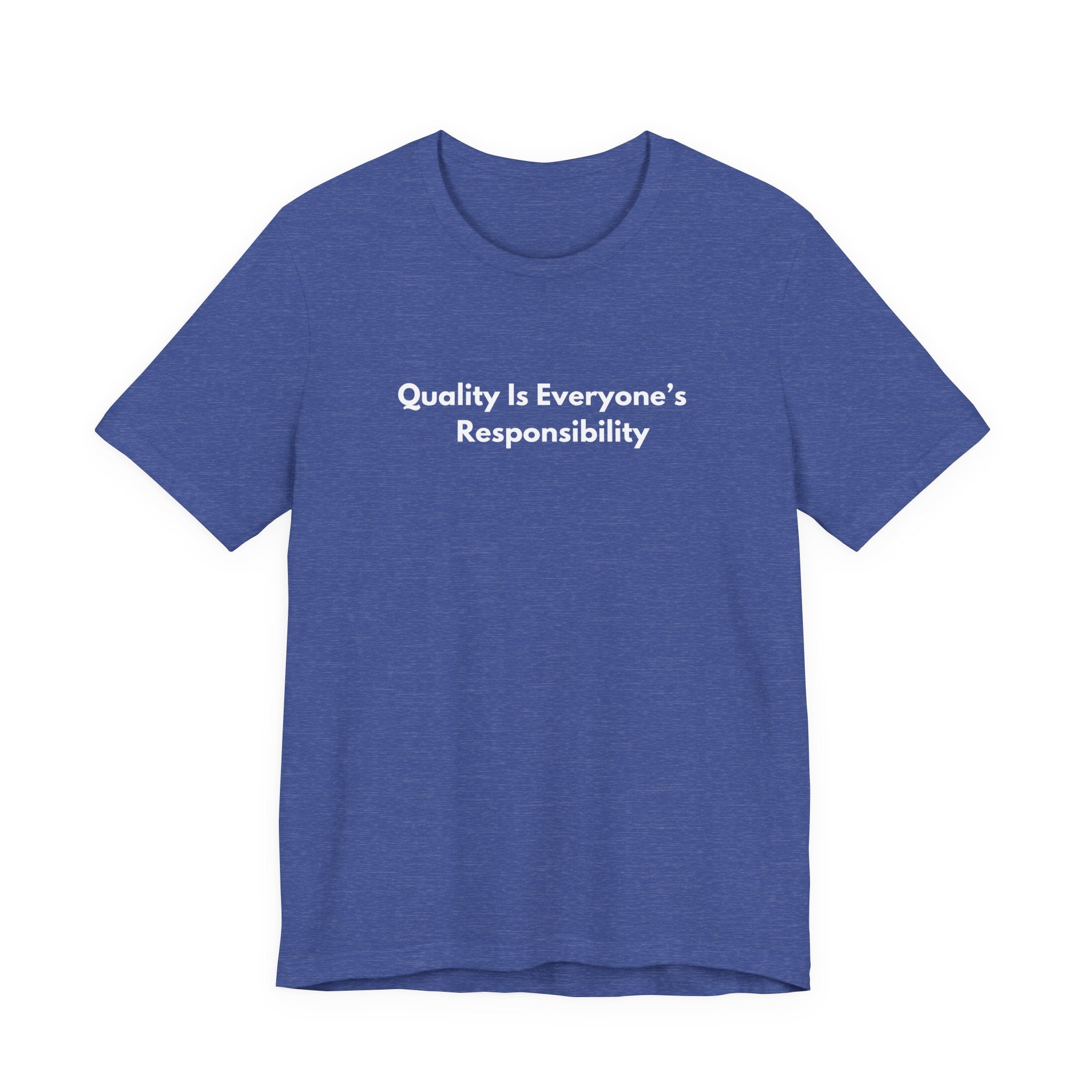Quality Is Everyone's Responsibility T-Shirt | Minimalist Text Tee