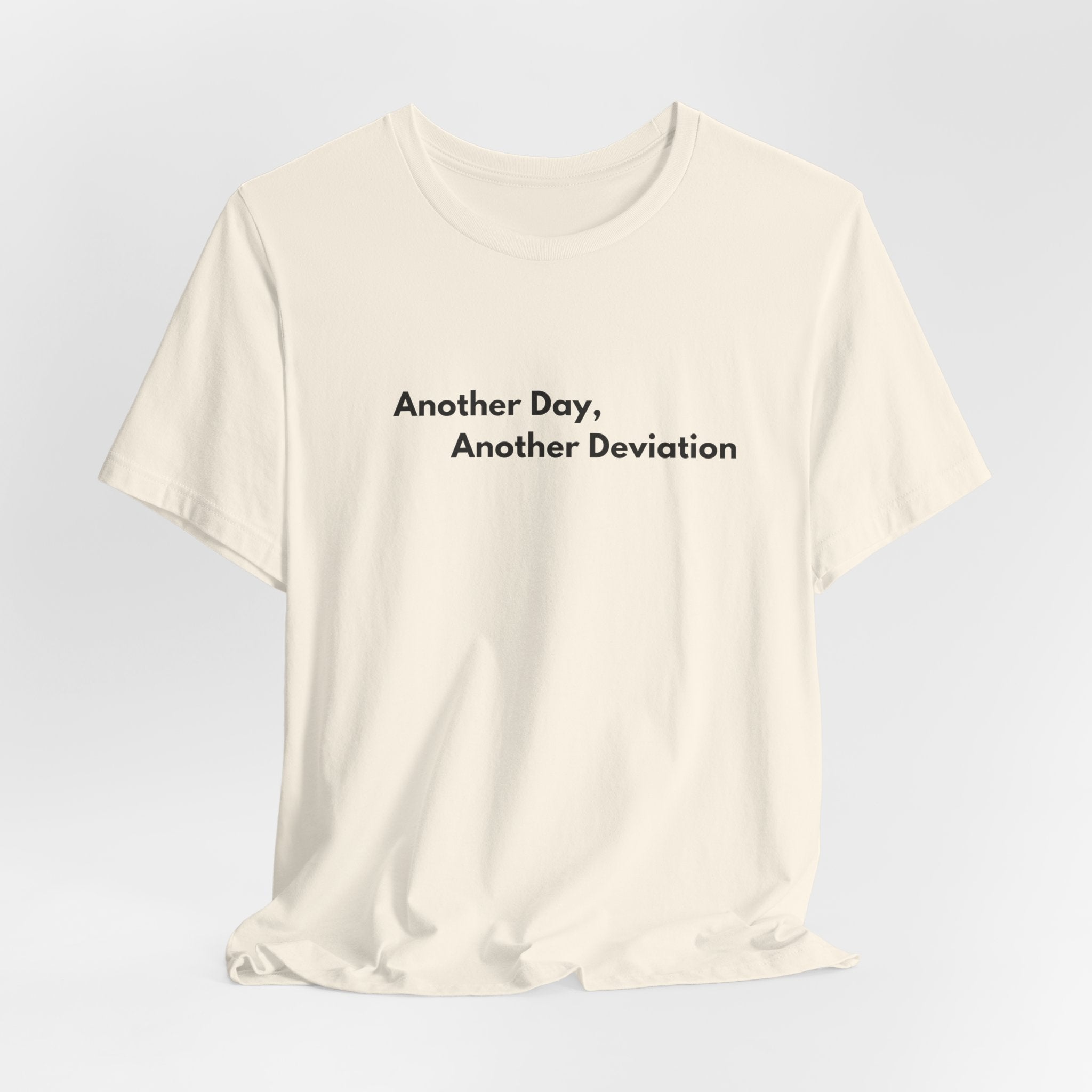 Another Day, Another Deviation T-Shirt | Minimalist Text Tee