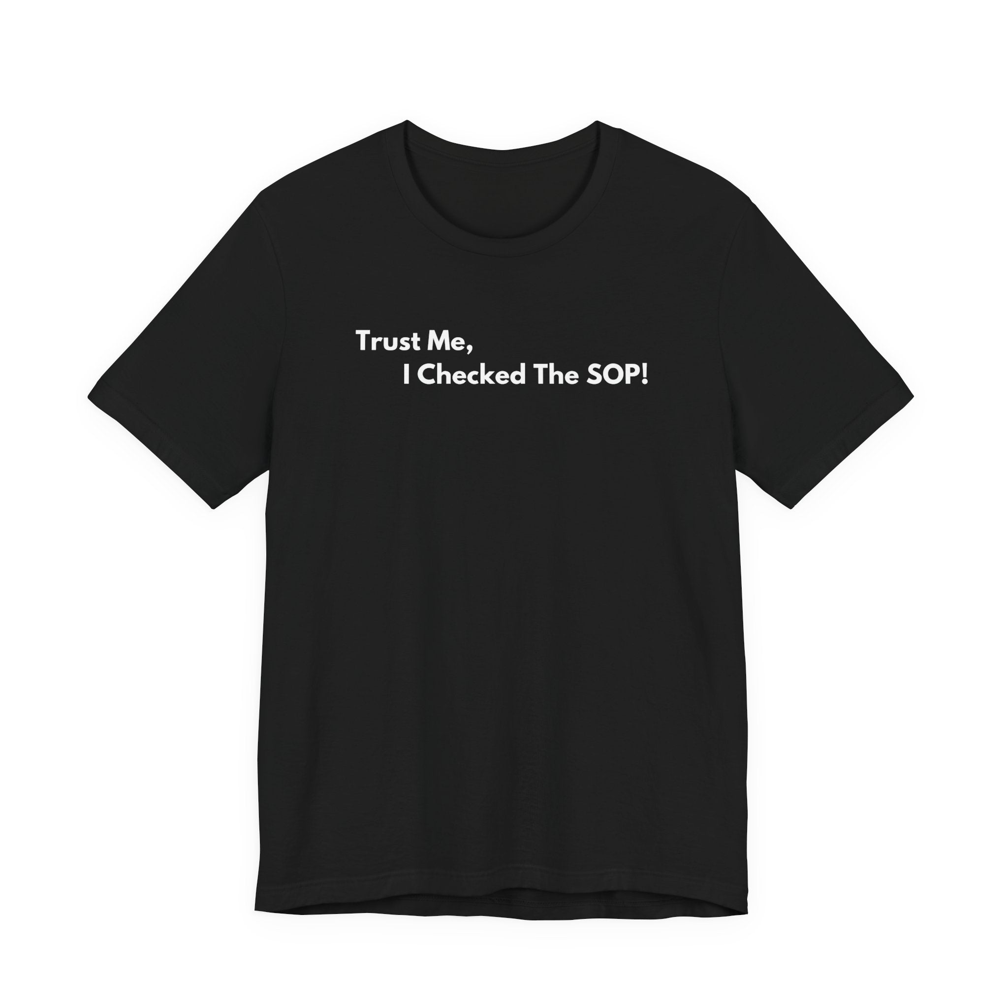 Trust Me, I Checked The SOP! T-Shirt | Minimalist Text Tee